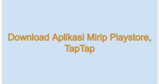 Download Aplikasi Mirip Playstore, TapTap