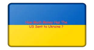 How Much Money Has The US Sent to Ukraine