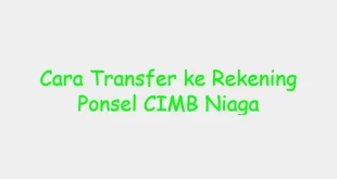 Cara Transfer ke Rekening Ponsel CIMB Niaga