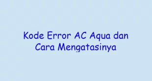 Kode Error AC Aqua dan Cara Mengatasinya